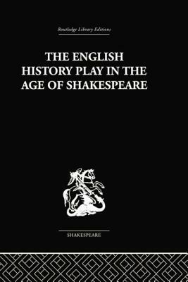 The English History Play in the Age of Shakespeare by Irving Ribner