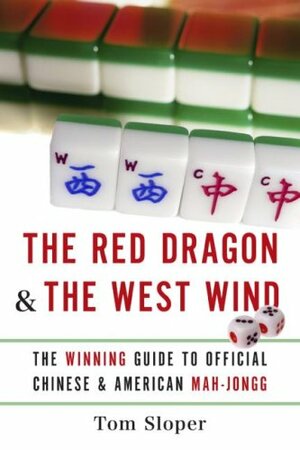 The Red Dragon & The West Wind: The Winning Guide to Official Chinese & American Mah-jongg by Tom Sloper