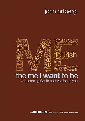 The Me I Want to Be: Becoming God's Best Version of You by John Ortberg