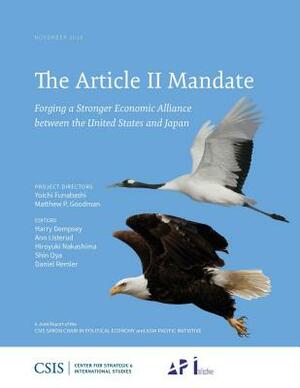 The Article II Mandate: Forging a Stronger Economic Alliance Between the United States and Japan by Matthew P. Goodman, Yoichi Funabashi