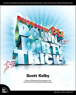 Photoshop CS4 Down & Dirty Tricks by Scott Kelby