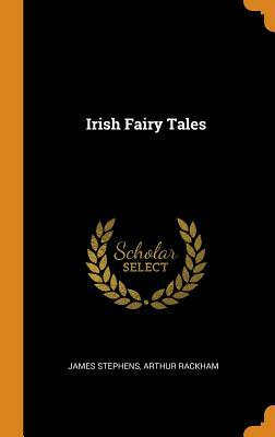 Irish Fairy Tales by Arthur Rackham, James Stephens