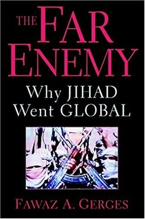 The Far Enemy: Why Jihad Went Global by Fawaz A. Gerges
