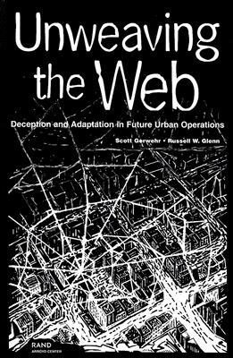 Unweaving the Web: Deception and Adaptation in Future Urban Operations by Russell W. Glenn, Scott Gerwehr