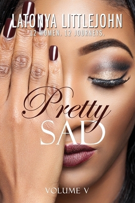 Pretty Sad (Volume V) by Latonya Littlejohn