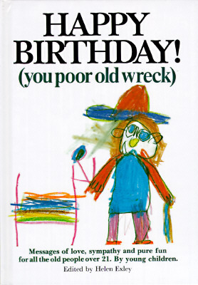 Happy Birthday! (You Poor Old Wreck) by Helen Exley