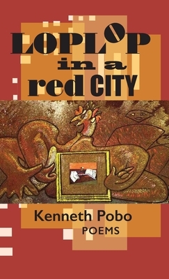 Loplop in a Red City: Poems by Kenneth Pobo