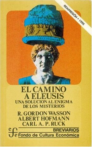 El camino a Eleusis: Una solución al enigma de los misterios by Albert Hofmann, Carl A.P. Ruck, R. Gordon Wasson