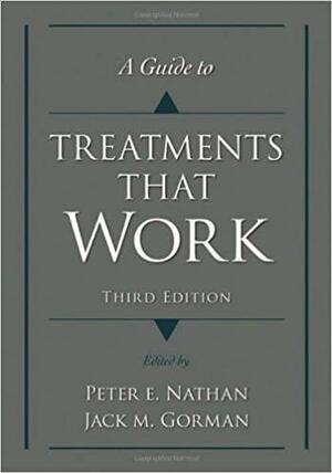 A Guide to Treatments That Work by Peter E. Nathan, Jack M. Gorman