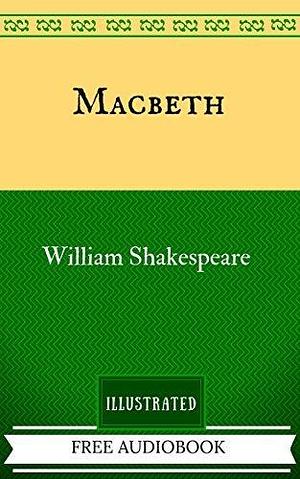 Macbeth: By William Shakespeare - Illustrated And Unabridged by Tim, William Shakespeare