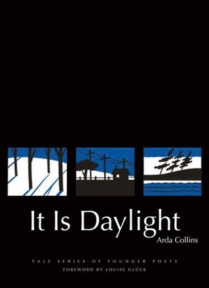 It Is Daylight by Louise Glück, Arda Collins