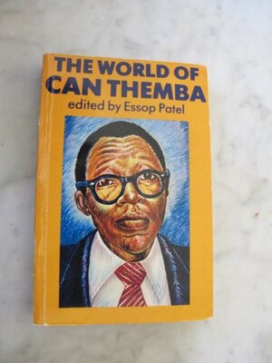 The World Of Can Themba: Selected Writings Of The Late Can Themba by Can Themba