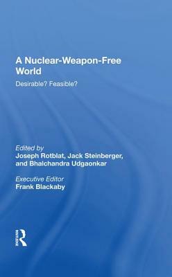 A Nuclear-Weapon-Free World: Desirable? Feasible? by Joseph Rotblat