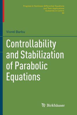 Controllability and Stabilization of Parabolic Equations by Viorel Barbu