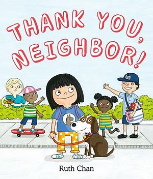 Thank You, Neighbor! by Ruth Chan