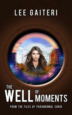 The Well of Moments by Lee Gaiteri