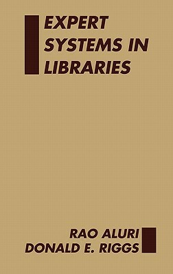 Expert Systems in Libraries by Donald Riggs, Rao Aluri