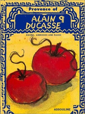 Provence of Alain Ducasse by Alain Ducasse, François Simon