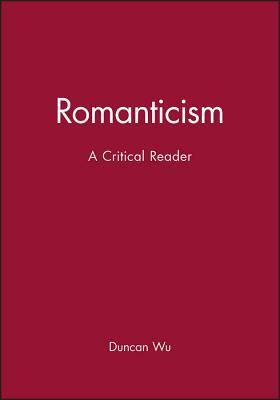 Romanticism: A Critical Reader by Duncan Wu