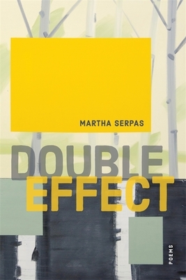 Double Effect: Poems by Martha Serpas