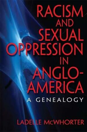 Racism and Sexual Oppression in Anglo-America: A Genealogy by Ladelle McWhorter