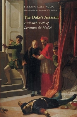 The Duke's Assassin: Exile and Death of Lorenzino De' Medici by Stefano Dall'aglio