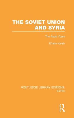 The Soviet Union and Syria by Efraim Karsh