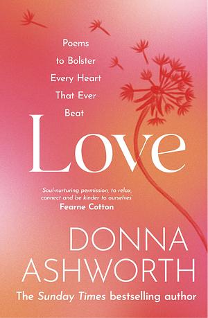 Love: Poems to Bolster Every Heart That Ever Beat by Donna Ashworth