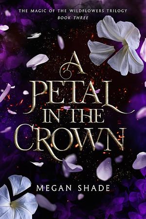 A Petal in the Crown  by Megan Shade