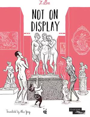 Not on Display : A Graphic Novel about Female Nudes in the Louvre by Zelba