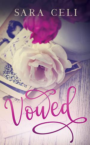 Vowed : A Contemporary Romance about Forgiveness by Sara Celi, Sara Celi