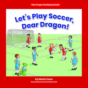 Let's Play Soccer, Dear Dragon! by Marla Conn