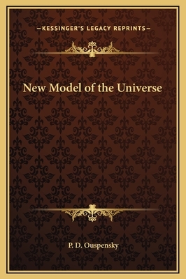 A New Model of the Universe: Principles of the Psychological Method in Its Application to Problems of Science, Religion and Art by P.D. Ouspensky