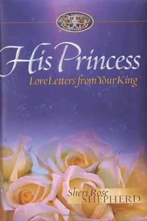 His Princess: Love Letters from Your King by Sheri Rose Shepherd