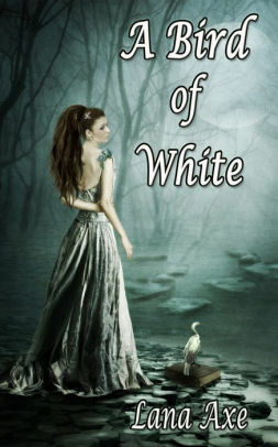A Bird of White by Lana Axe