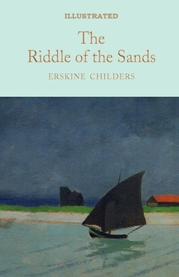 The Riddle of the Sands Illustrated by Erskine Childers