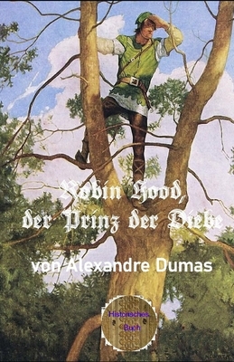 Robin Hood, der Prinz der Diebe: Erstmalig in deutscher Sprache by Alexandre Dumas