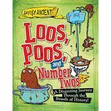 Loos, Poos, and Number Twos: A Disgusting Journey Through the Bowels of History! by Peter Hepplewhite, Julia Adams, Tom Morgan-Jones