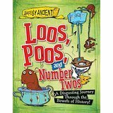 Loos, Poos, and Number Twos: A Disgusting Journey Through the Bowels of History! by Tom Morgan-Jones, Peter Hepplewhite, Julia Adams