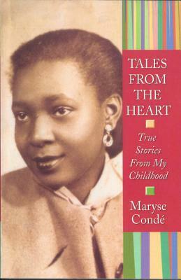 Tales from the Heart: True Stories from My Childhood by Maryse Conde
