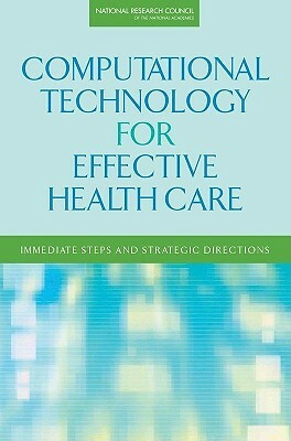 Computational Technology for Effective Health Care: Immediate Steps and Strategic Directions by Division on Engineering and Physical Sci, Computer Science and Telecommunications, National Research Council