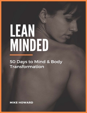 Lean Minded: 50 Days to Mind & Body Transformation by Mike Howard