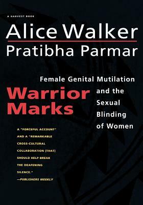 Warrior Marks: Female Genital Mutilation and the Sexual Blinding of Women by Alice Walker, Pratibha Parmar