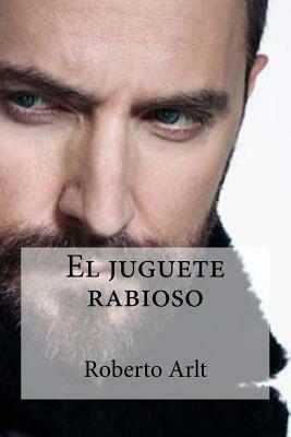 El juguete rabioso by Roberto Arlt