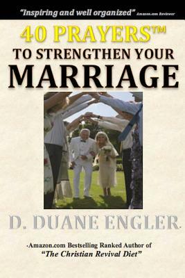 40 Prayers to Strengthen Your Marriage by D. Duane Engler