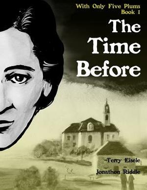 With Only Five Plums: The Time Before (Book 1) by Terry Eisele