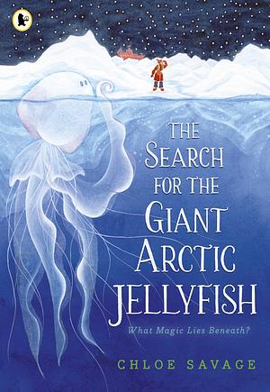 The Search for the Giant Arctic Jellyfish by Chloe Savage