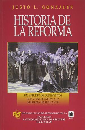 Historia de La Reforma: History of the Reformation by Justo L. González