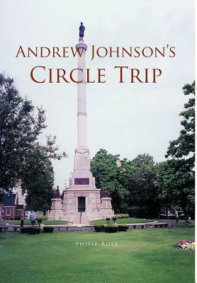 Andrew Johnson's Circle Trip by Philip Rose