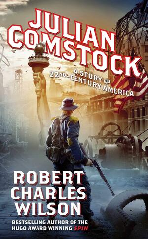 Julian Comstock: A Story of 22nd-Century America by Robert Charles Wilson